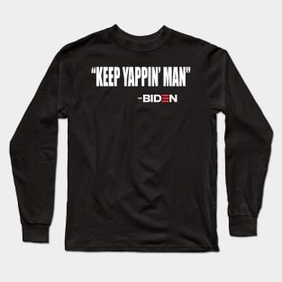 Keep Yappin Man Joe Biden Quote 2020 Trump Long Sleeve T-Shirt